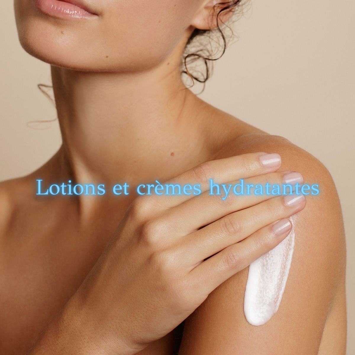 Lotions et crèmes hydratantes