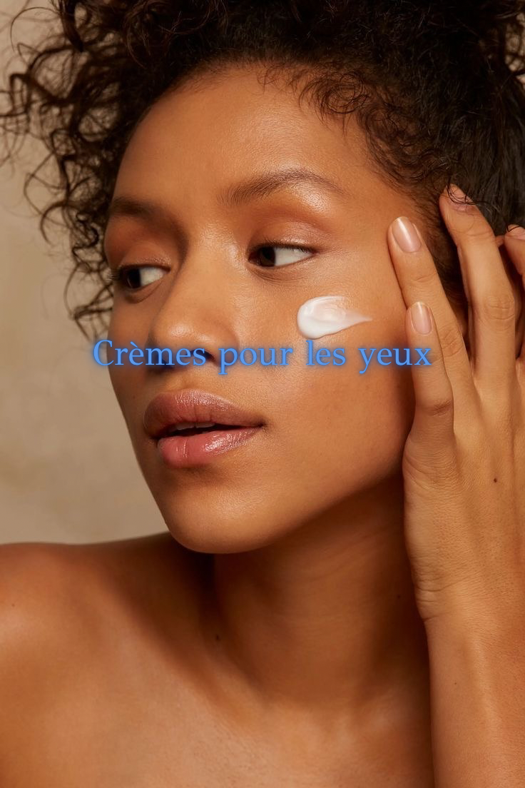 Crèmes pour les yeux